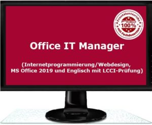 Weiterbildung zum Office IT Manager (Internetprogrammierung/Webdesign, MS Office 2019 und Englisch mit LCCI-Prüfung)